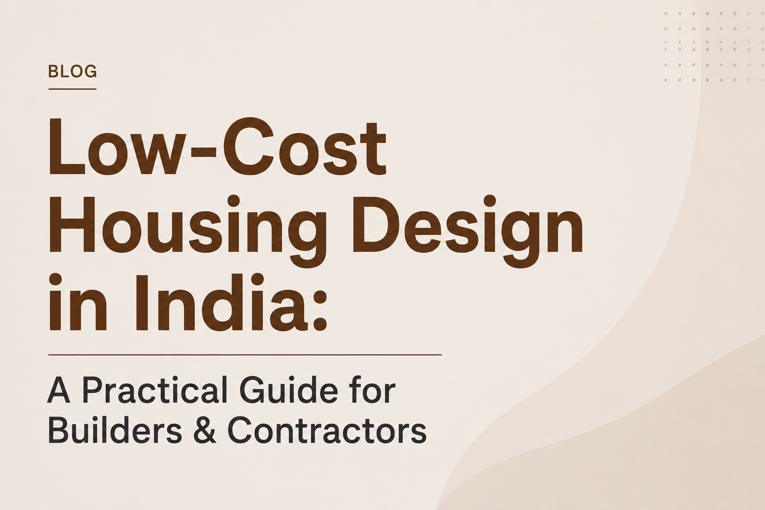 Low-Cost Housing Design in India: A Practical Guide for Builders & Contractors