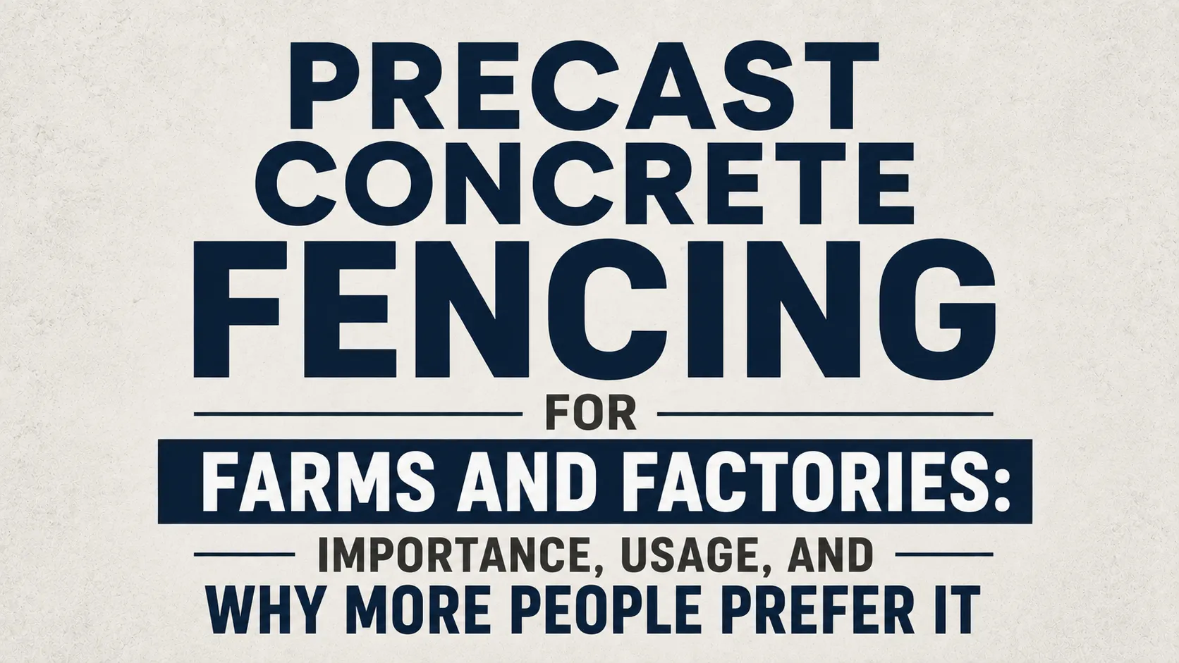 Precast Concrete Fencing for Farms and Factories: Importance, Usage, and Why More People Prefer It