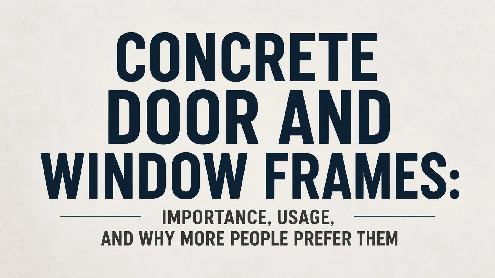 Concrete Door and Window Frames: Importance, Usage, and Why More People Prefer Them