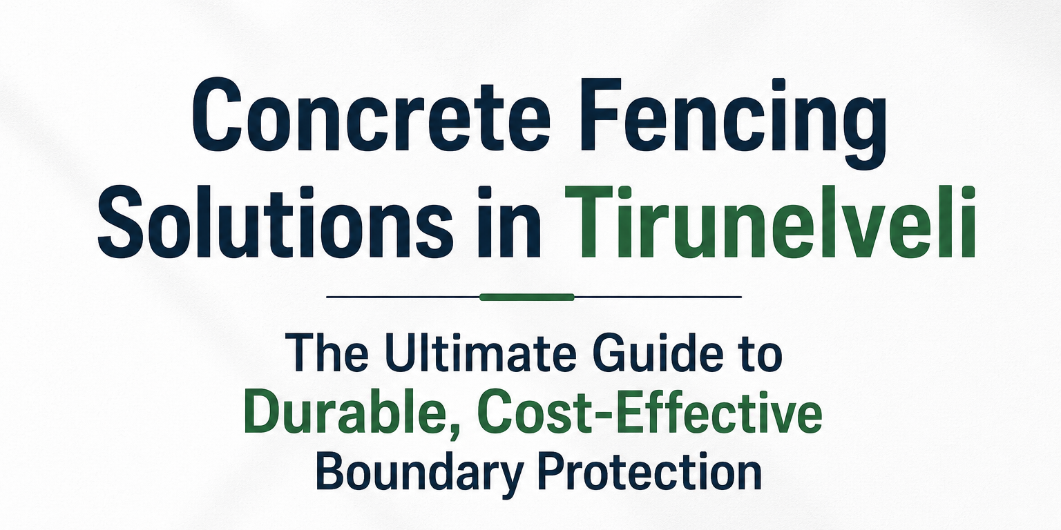Concrete Fencing Solutions in Tirunelveli Concrete Fencing Solutions in Tirunelveli The Ultimate Guide to Durable, Cost-Effective Boundary Protection