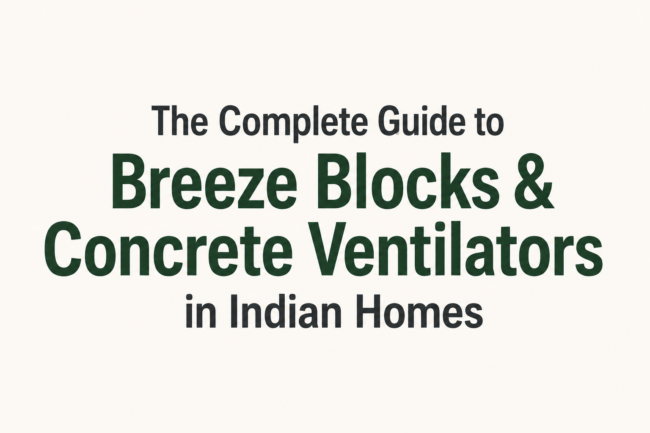 The Complete Guide to Breeze Blocks & Concrete Ventilators in Indian Homes