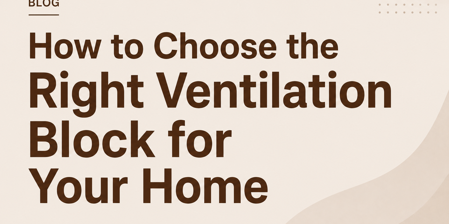 How to Choose the Right Ventilation Block for Your Home How to Choose the Right Ventilation Block for Your Home