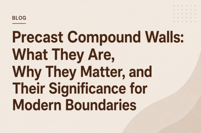 Precast Compound Walls What They Are, Why They Matter, and Their Significance for Modern Boundaries Precast Compound Walls What They Are, Why They Matter, and Their Significance for Modern Boundaries
