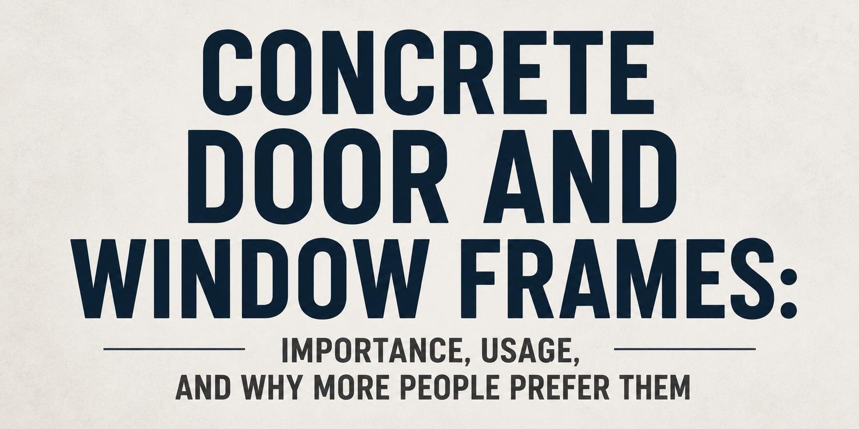 Concrete Door and Window Frames Importance, Usage, and Why More People Prefer Them Concrete Door and Window Frames Importance, Usage, and Why More People Prefer Them