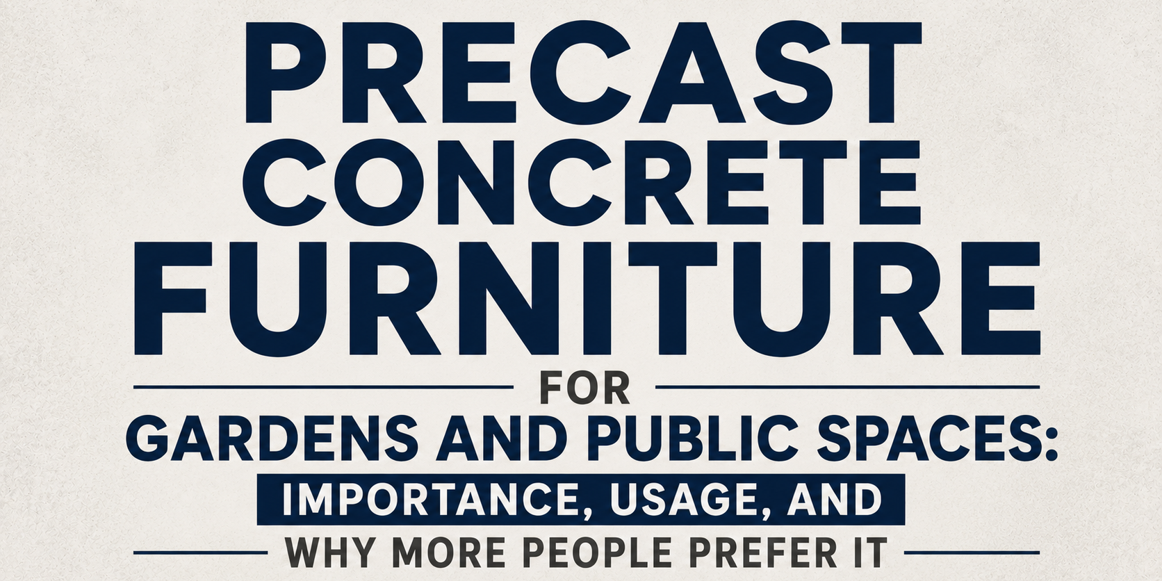 Precast Concrete Furniture for Gardens and Public Spaces Importance, Usage, and Why More People Prefer It Precast Concrete Furniture for Gardens and Public Spaces Importance, Usage, and Why More People Prefer It